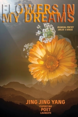 Flowers in My Dreams: Jing Jing's Bilingual Poetry by Yang, Jing Jing