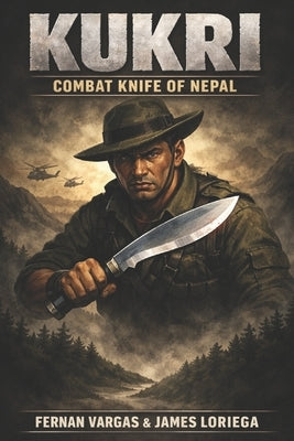 Kukri: Combat Knife of Nepal Volume 1 by Vargas, Fernan