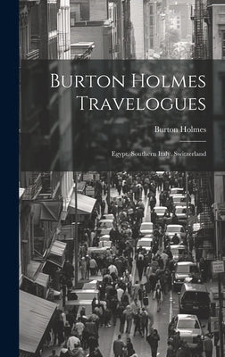 Burton Holmes Travelogues: Egypt. Southern Italy. Switzerland by Holmes, Burton