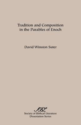 Tradition and Composition in the Parables of Enoch by Suter, David Winston