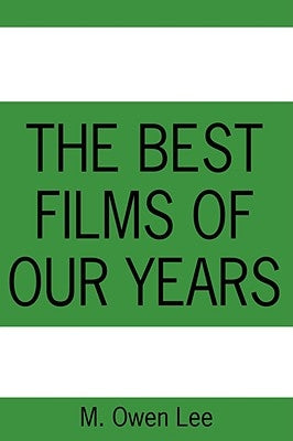 The Best Films of Our Years by Lee, M. Owen