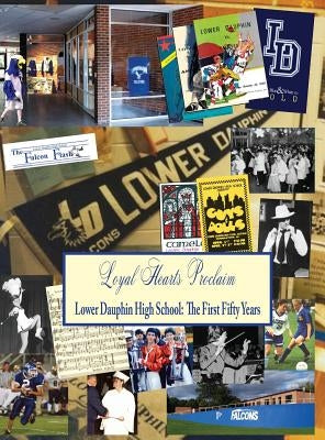 Loyal Hearts Proclaim: Lower Dauphin: The First Fifty Years by Witmer, Judith T.