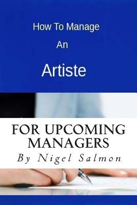 How To Manage An Artiste by Salmon, Nigel Damian