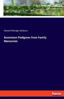 Seventeen Pedigrees from Family Memorials by Salisbury, Edward Elbridge