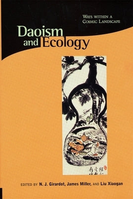 Daoism and Ecology: Ways Within a Cosmic Landscape by Girardot, N. J.