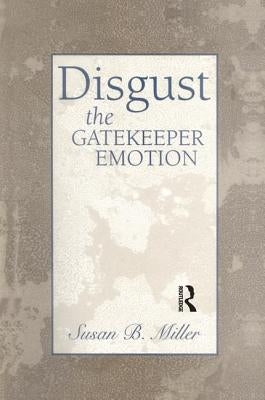 Disgust: The Gatekeeper Emotion by Miller, Susan