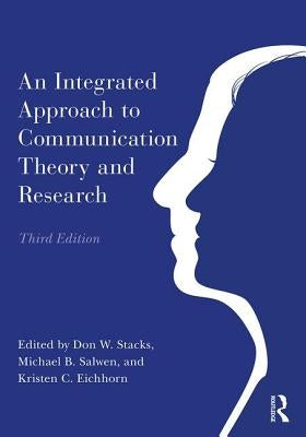 An Integrated Approach to Communication Theory and Research by Stacks, Don W.