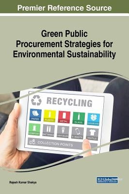 Green Public Procurement Strategies for Environmental Sustainability by Shakya, Rajesh Kumar