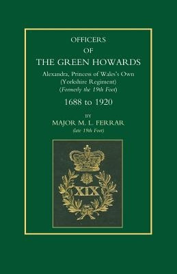 Officers of the Green Howards. Alexandra, Princess of Wales OS Own. 1688 to 1920 by Ferrar, M. L.