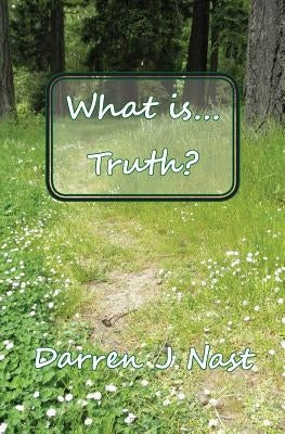 What is... Truth? by Nast, Darren
