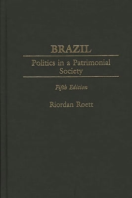 Brazil: Politics in a Patrimonial Society Fifth Edition by Roett, Riordan