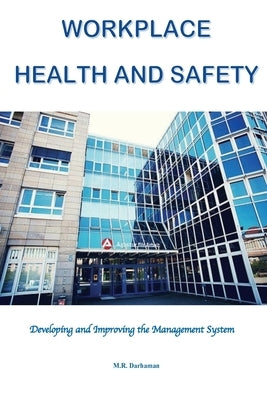 Workplace Health and Safety: Developing and Improving the Management System by Darhaman, M. R.