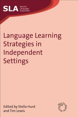 Language Learning Strategies in Independent Settings by Hurd, Stella