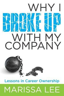 Why I Broke Up with My Company: Lessons in Career Ownership by Silletto, Cara