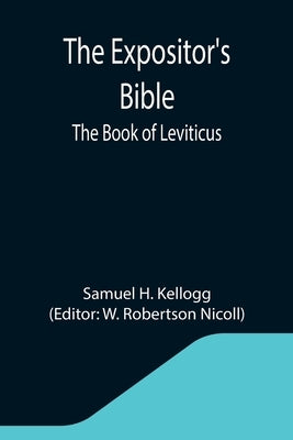 The Expositor's Bible: The Book of Leviticus by H. Kellogg, Samuel