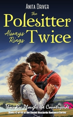The Polesitter Always Rings Twice: Thicc Ric Ploughs the Countryside: Book #2 in the Daniel Ricciardo Romance Series by Driver, Anita