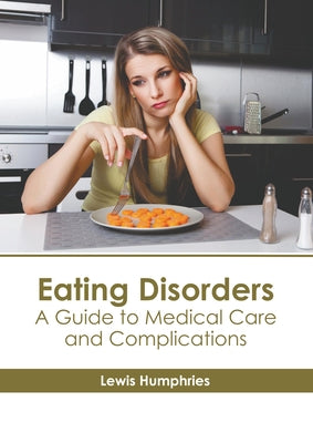 Eating Disorders: A Guide to Medical Care and Complications by Humphries, Lewis