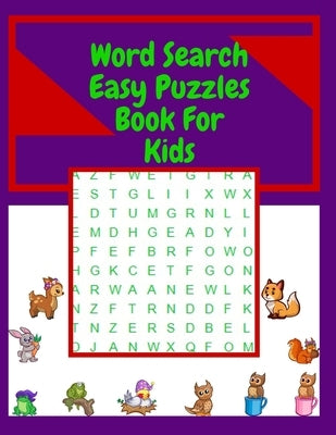 Word Search Easy Puzzles Book For Kids: 100 pages, First Kids Word Search Puzzle Book ages 4-8. Word for Word, Words Activity for Kids, (Fun Learning by Word Search, Puzzles