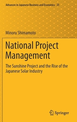 National Project Management: The Sunshine Project and the Rise of the Japanese Solar Industry by Shimamoto, Minoru
