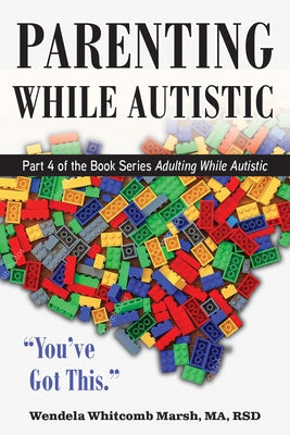 Parenting While Autistic: Raising Kids When You're Neurodivergent - You've Got This! by Whitcomb Marsh, Wendela