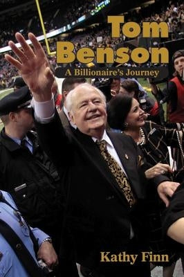 Tom Benson: A Billionaire's Journey by Finn, Kathy