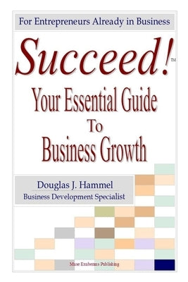 Succeed!: Your Essential Guide to Business Growth by Hammel, Douglas J.