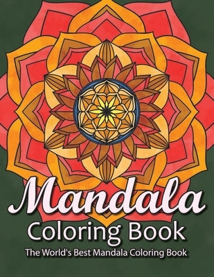 Mandala Coloring Book The World's Best Mandala Coloring Book: Adult Coloring Book Stress Relieving Mandalas Designs Patterns & So Much More Mandala .. by Coloring Lounge
