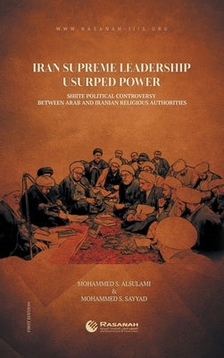 Iran Supreme Leadership Usurped Power: Shiite Political Controversy Between Arab and Iranian Religious Authorities by Rasanah