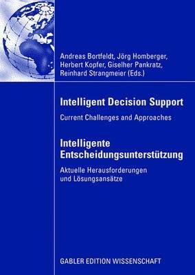 Intelligent Decision Support - Intelligente Entscheidungsunterstützung: Current Challenges and Approaches - Aktuelle Herausforderungen Und Lösungsansä by Bortfeldt, Andreas
