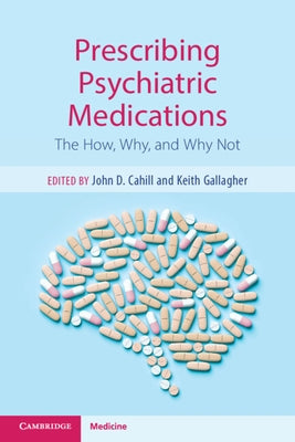 Prescribing Psychiatric Medications: The How, Why, and Why Not by Cahill, John D.