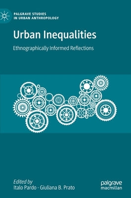 Urban Inequalities: Ethnographically Informed Reflections by Pardo, Italo