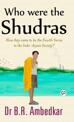 Who were the Shudras by Ambedkar, B. R.