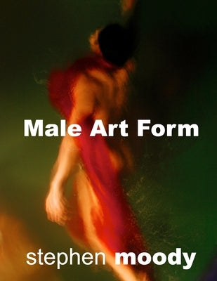 Male Art Form by Moody, Stephen H.