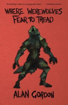 Where Werewolves Fear to Tread by Gordon, Alan