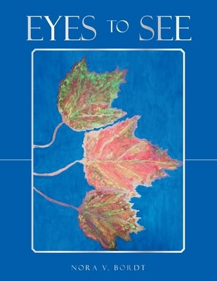 Eyes to See by Bordt, Nora V.