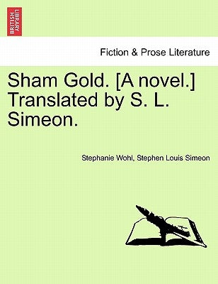 Sham Gold. [A Novel.] Translated by S. L. Simeon. by Wohl, Stephanie