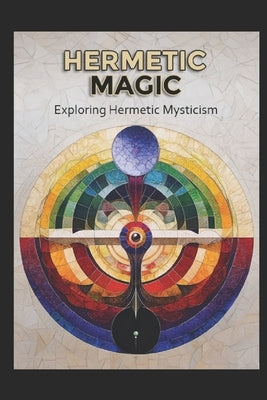 Hermetic Magic: Exploring Hermetic Mysticism by Media, Llh