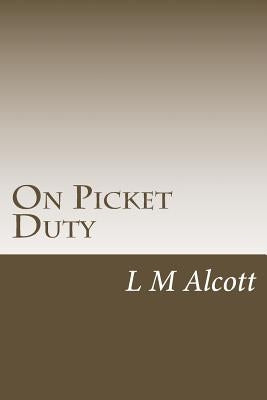 On Picket Duty by Alcott, L. M.