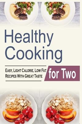 Healthy Cooking For Two: Easy, Light Calorie, Low Fat Recipes With Great Taste by Ambers, Melody