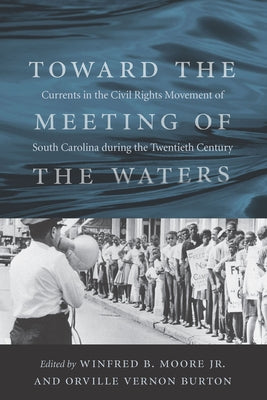Toward the Meeting of the Waters: Currents in the Civil Rights Movement of South Carolina During the Twentieth Century by Moore, Winfred B.