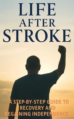 Life After Stroke: A survivor's Guide to Recovery and Hope by Barjak, Bowgy