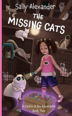 The Missing Cats: A Caitlin & Rio Adventure by Alexander, Sally