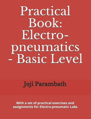 Practical Book: Electro-pneumatics - Basic Level by Parambath, Joji