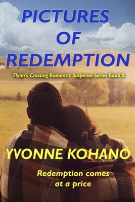Pictures of Redemption: Flynn's Crossing Romantic Suspense Series Book 1 by Kohano, Yvonne
