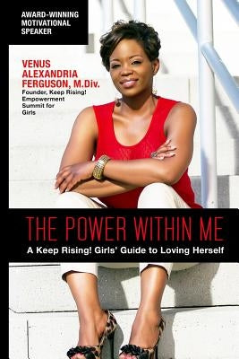 The Power Within Me: A Keep Rising! Girls' Guide to Loving Herself by Ferguson, M. DIV Venus Alexandria
