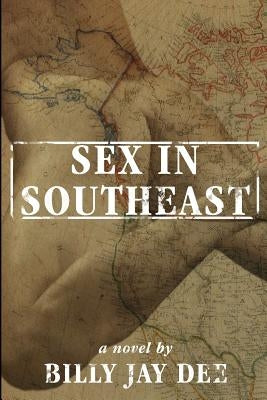Sex In The Southeast by Dee, Billy Jay