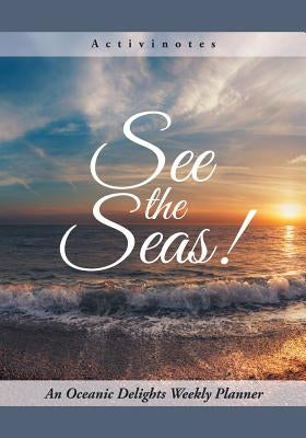 See the Seas! An Oceanic Delights Weekly Planner by Activinotes