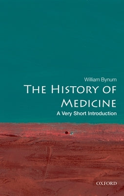 The History of Medicine: A Very Short Introduction by Bynum, William