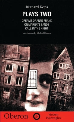 Kops: Plays Two: Dreams of Anne Frank;on Margate Sands; Call in the Night by Kops, Bernard