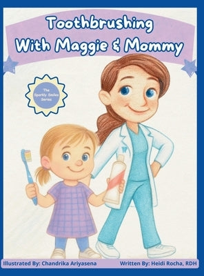 Toothbrushing with Maggie & Mommy by Rocha, Heidi